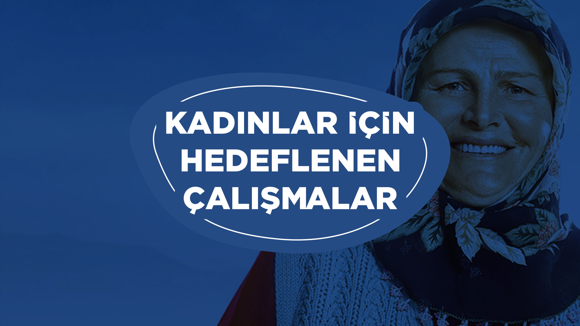 KADINLAR İÇİN  HEDEFLENEN ÇALIŞMALAR �