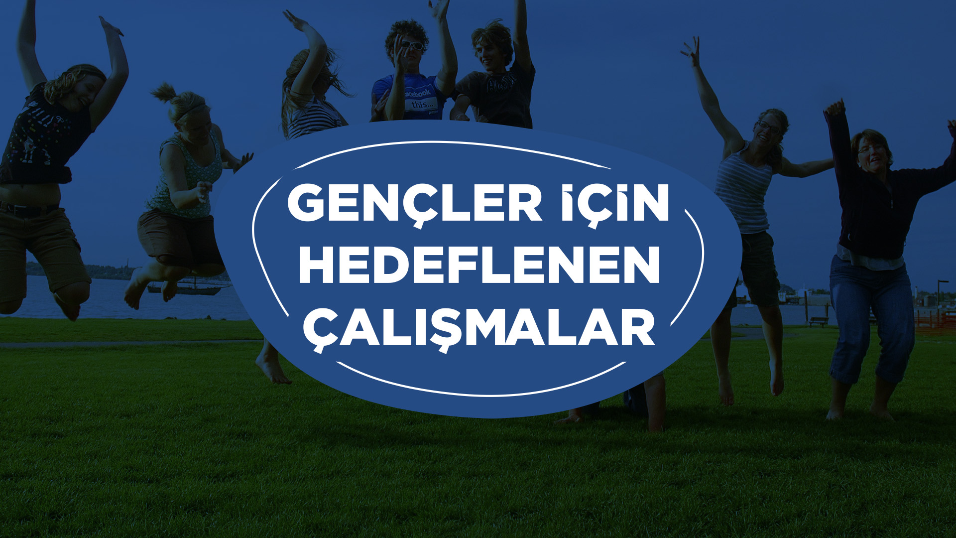 GENÇLER İÇİN  HEDEFLENEN ÇALIŞMALAR �